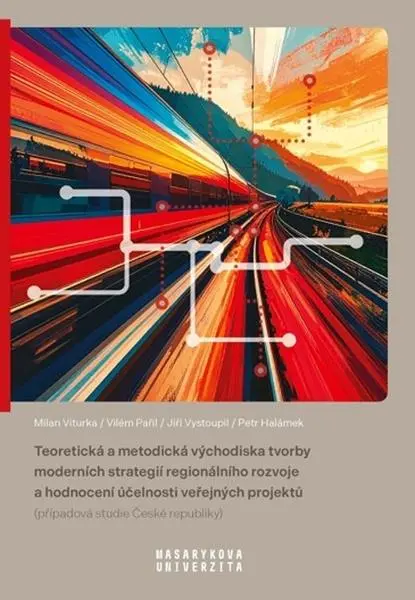 Teoretická a metodická východiska tvorby moderních strategií regionálního rozvoje a hodnoc - Milan Viturka