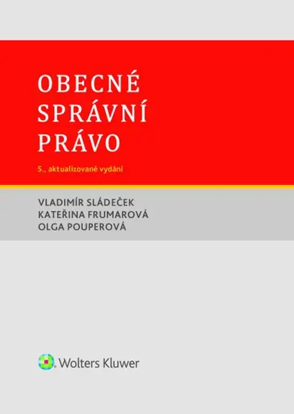 Obecné správní právo - Vladimír Sládeček; Kateřina Frumarová; Olga Pouperová