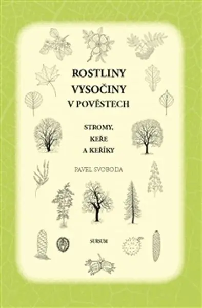 Rostliny Vysočiny v pověstech. Stromy, keře a keříky - Pavel Svoboda