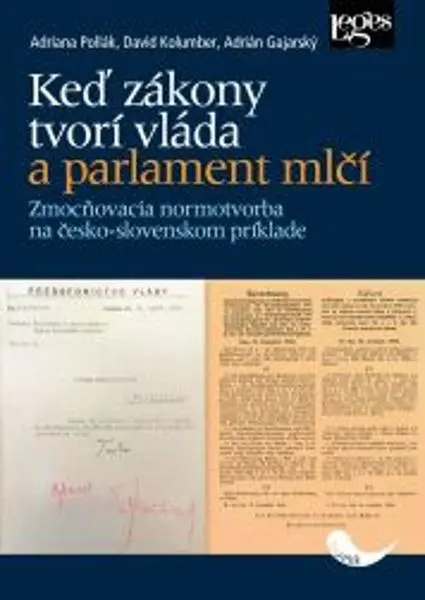 Keď zákony tvorí vláda a parlament mlčí - Zmocňovacia normotvorba na česko-slovenskom prík - David Kolumber