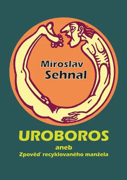 Uroboros aneb Zpověď recyklovaného manžela - Miroslav Sehnal