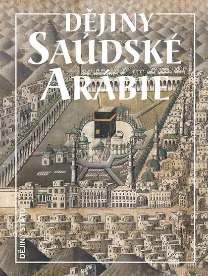 Dějiny Saudské Arábie (2. vydání) - Miloš Mendel