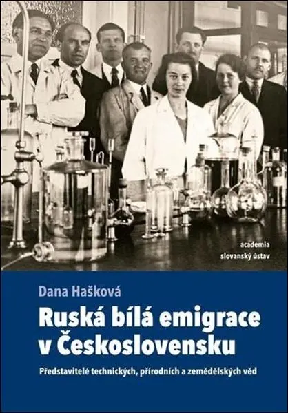 Ruská bílá emigrace v Československu - Představitelé technických, přírodních a zemědělskýc - Dana Hašková