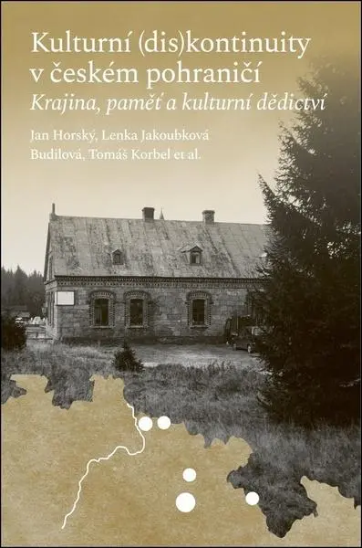 Kulturní (dis)kontinuity v českém pohraničí - Krajina, paměť a kulturní dědictví - Jan Horský