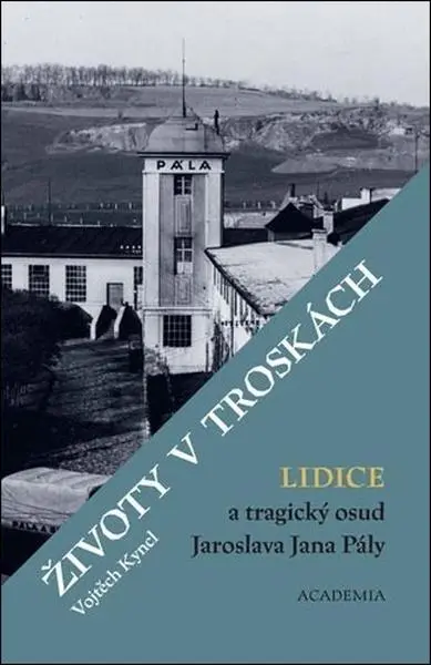 Životy v troskách. Lidice a tragický osud Jaroslava Jana Pály