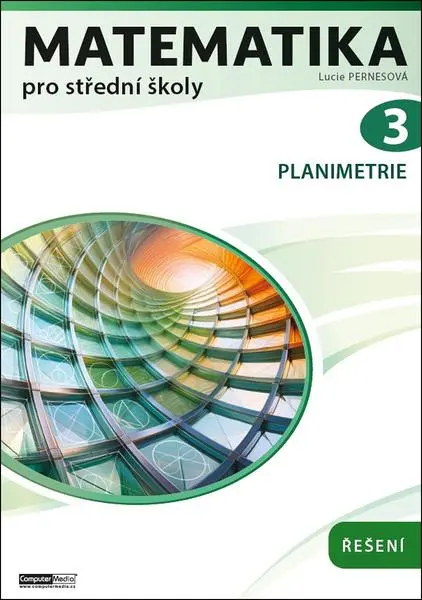 Matematika pro střední školy 3 / Planimetrie - Řešení - Lucie Pernesová