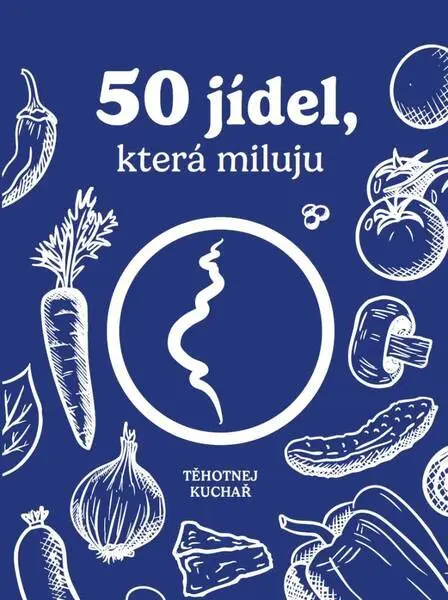 Těhotnej kuchař - 50 jídel, která miluju