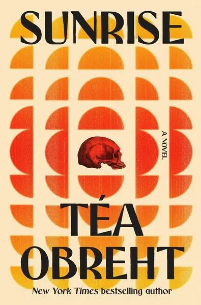 Sunrise (A Novel) - Téa Obreht