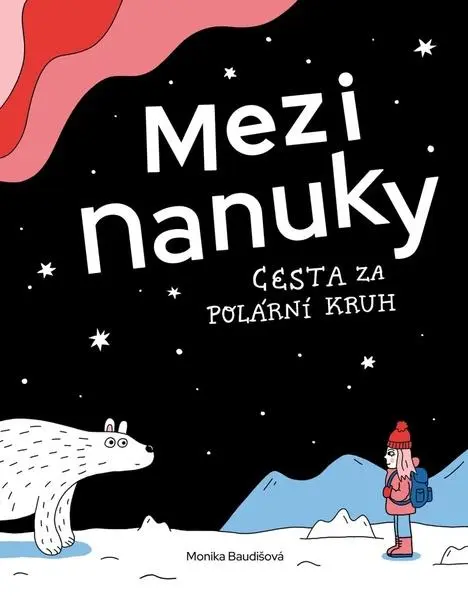 Mezi nanuky - Cesta za polární kruh - Monika Baudišová