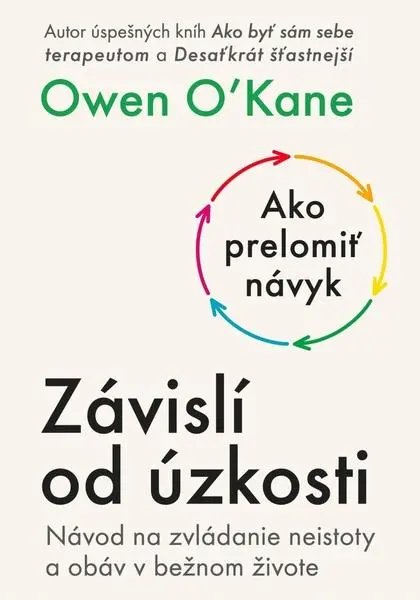 Závislí od úzkosti (Návod na zvládanie neistoty a obáv v bežnom živote) - Owen O’Kane