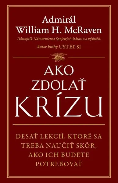 Ako zdolať krízu (Desať lekcií, ktoré sa treba naučiť skôr, ako ich budete potrebovať) - William H. McRaven