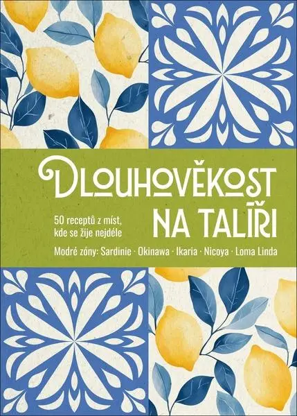 Dlouhověkost na talíři - 50 receptů z míst, kde se žije nejdéle