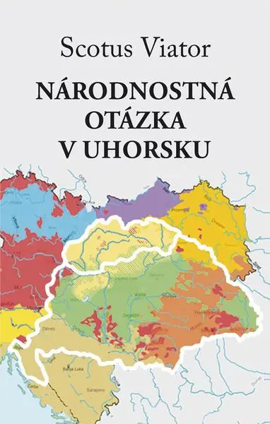 Národnostná otázka v Uhorsku - Scotus Viator