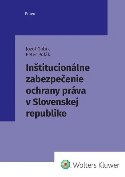 Inštitucionálne zabezpečenie ochrany práva v Slovenskej republike - Peter Polák