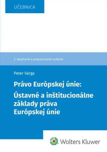 Právo Európskej únie Ústavné a inštitucionálne základy práva Európskej únie - Peter Varga