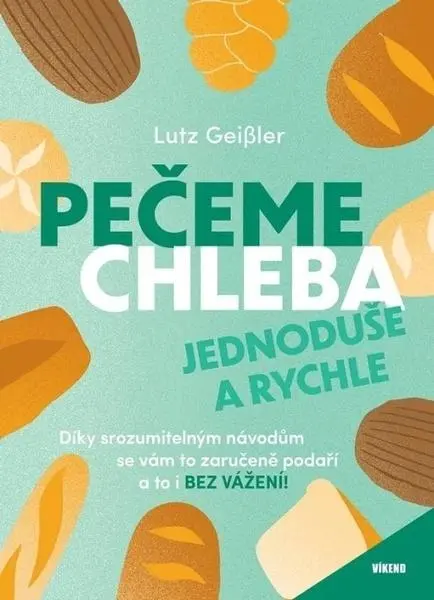 Pečeme chleba jednoduše a rychle - Lutz Geißler