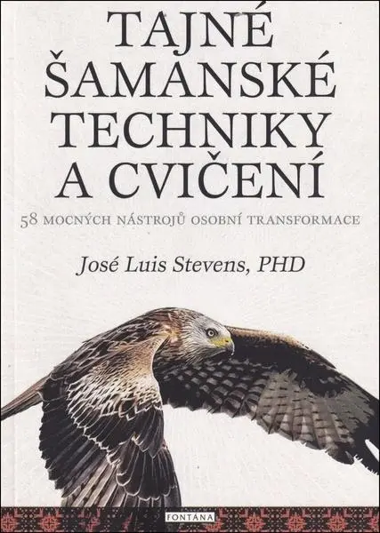 Tajné šamanské techniky a cvičení - José Luis Stevens