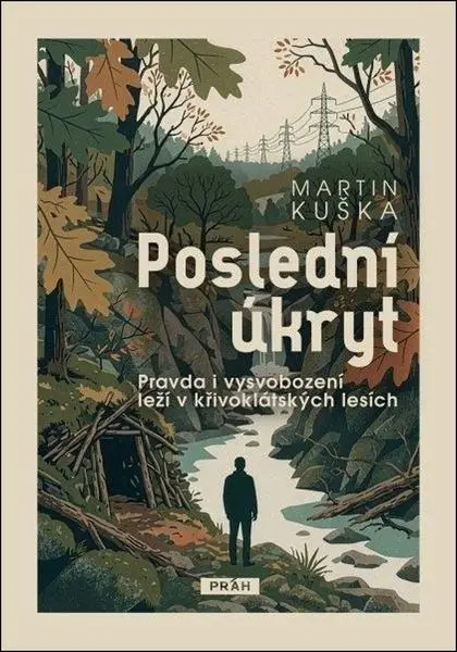 Poslední úkryt - Pravda i vysvobození leží v křivoklátských lesích - Martin Kuška