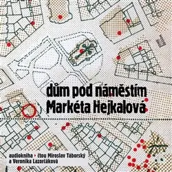 CD Dům pod náměstím (Čte Miroslav Táborský a Veronika Lazorčáková) (audiokniha) - Markéta Hejkalová