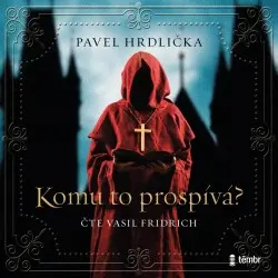 Komu to prospívá (audiokniha) - Pavel Hrdlička