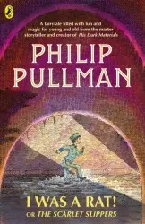 I Was a Rat! Or, The Scarlet Slippers - Philip Pullman, Peter Bailey (ilustrácie)