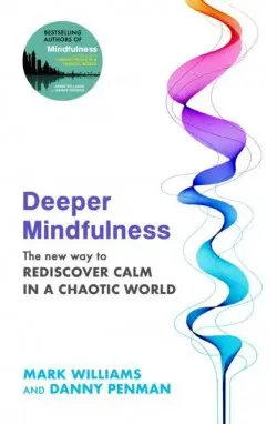 Deeper Mindfulness (The New Way to Rediscover Calm in a Chaotic World),Deeper Mindfulness (The New Way to Rediscover Calm in a Chaotic World) - kniha