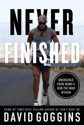 Never Finished (Unshackle Your Mind and Win the War Within),Never Finished (Unshackle Your Mind and Win the War Within) - kniha z kategorie Sebarozvoj