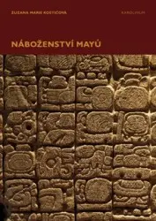 Náboženství Mayů - Zuzana Marie Kostićová,Náboženství Mayů - Zuzana Marie Kostićová - kniha z kategorie História