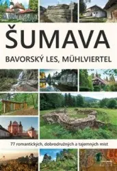Šumava, Bavorský les, Mühlviertel | HALLER, Marita, NYKLES, František, MAZNÝ, Petr