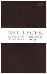 Neutečeš, vole! - František Dryje
