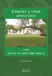 Zámečky a tvrze Jižních Čech aneb Jak se na nich žije dnes 3 | PIXOVÁ, Jaroslava