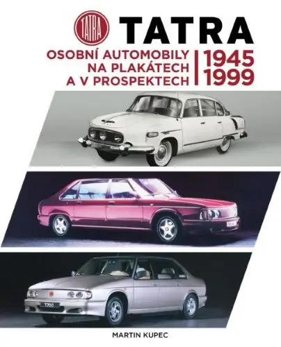 Tatra - Osobní automobily na plakátech a v prospektech 1945-1999 | KUPEC, Martin
