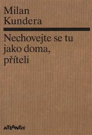 Nechovejte se tu jako doma, příteli | KUNDERA, Milan