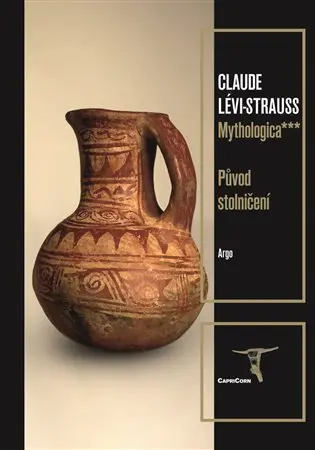 Mythologica III - Původ stolničení - Claude Strauss-Lévi