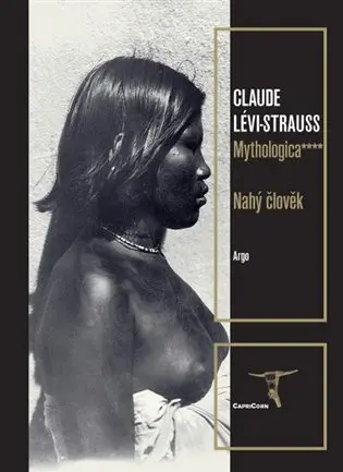 Mythologica IV - Nahý člověk - Claude Strauss-Lévi