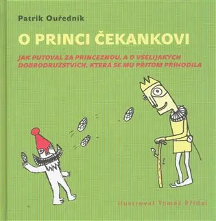 O princi Čekankovi - Jak putoval za princeznou, a o všelijakých dobrodružstvích, - Patrik Ouředník