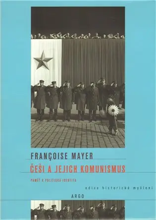 Češi a jejich komunismus - Francoise Mayer