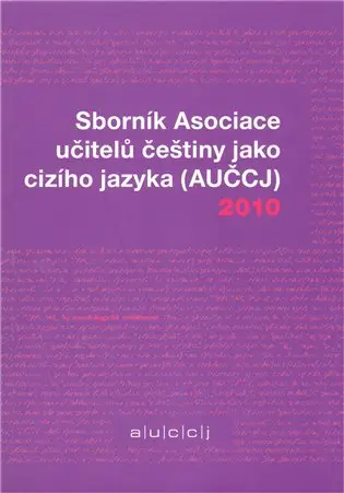 Sborník Asociace učitelů češtiny jako cizího jazyka (AUČCJ) 2010