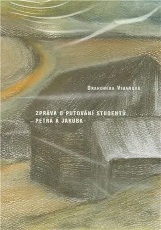 Zpráva o putování studentů Petra a Jakuba - Drahomíra Vihanová