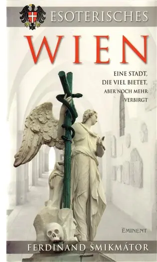 Esoterisches Wien - Eine Stadt, die viel bietet, aber noch mehr verbirgt - Ferdinand Šmikmátor