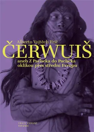 Čerwuiš aneb Z Pacheka do Pacheka oklikou přes střední Evropu - Alberto Vojtěch Frič