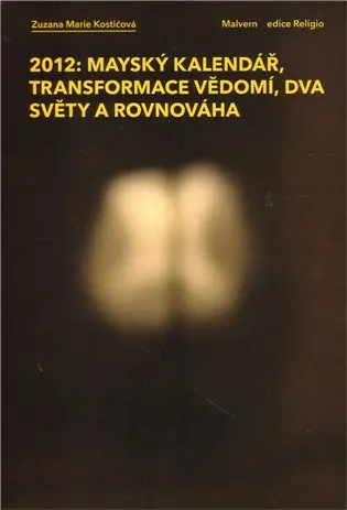 2012: Mayský kalendář, transformace vědomí, dva světy a rovnováha