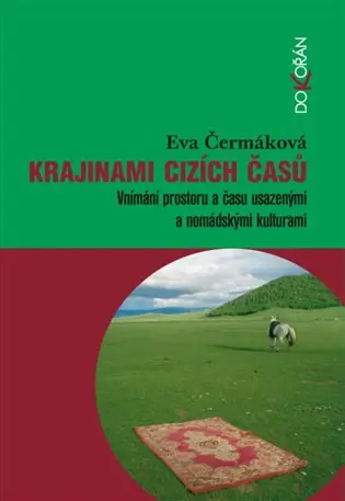 Krajinami cizích časů - Vnímání prostoru a času usazenými a nomádskými kulturami - Eva Čermáková