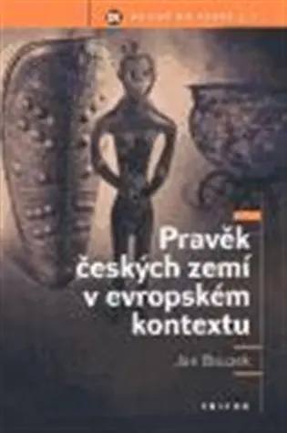 Pravěk českých zemí v evropském kontextu