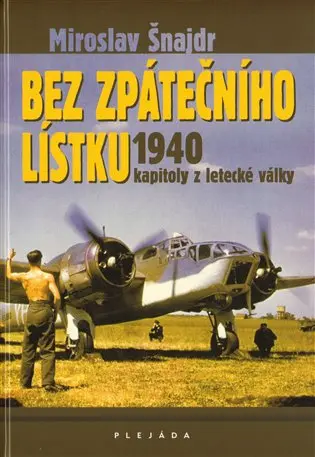 Bez zpátečního lístku 1940 - kapitoly z letecké války - Miroslav Šnajdr