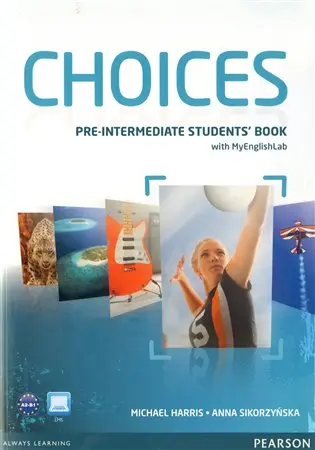Choices - Pre-Intermediate - Students' Book (With MyEnglishLab PIN Code Pack) - Anna Sikorzyňska, Michael Harris
