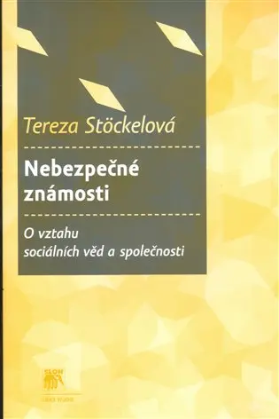 Nebezpečné známosti? - O vztahu sociálních věd a společnosti - Tereza Stöckelová