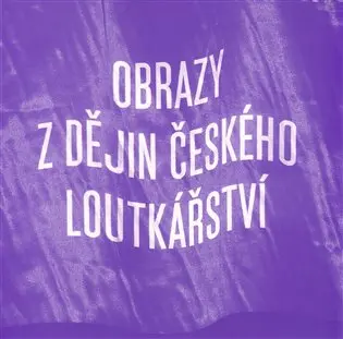 Obrazy z dějin českého loutkářství (Ke 40. výročí založení Muzea loutkářských kultur v Chrudimi)