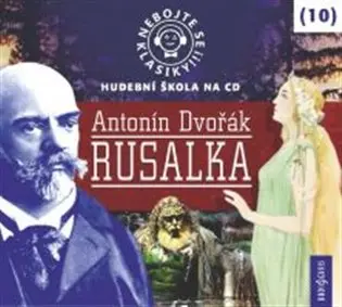 CD Nebojte se klasiky 10 - Antonín Dvořák: Rusalka (audiokniha) - Antonín Dvořák