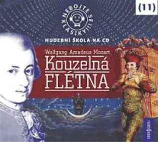 CD Nebojte se klasiky 11 - Wolfgang Amadeus Mozart: Kouzelná flétna (audiokniha) - Wolfgang Amadeus Mozart